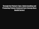 Through the Patient's Eyes: Understanding and Promoting Patient-Centered Care (Jossey-Bass