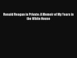 Ronald Reagan in Private: A Memoir of My Years in the White House Free