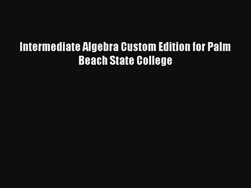 Download Intermediate Algebra Custom Edition for Palm Beach State College Ebook Online