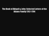 The Book of Abigail & John: Selected Letters of the Adams Family 1762-1784 Donwload