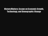 History Matters: Essays on Economic Growth Technology and Demographic Change Free