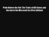 Pride Before the Fall: The Trials of Bill Gates and the End of the Microsoft Era [First Edition]