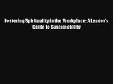 Fostering Spirituality in the Workplace: A Leader's Guide to Sustainability Livre TǸlǸcharger