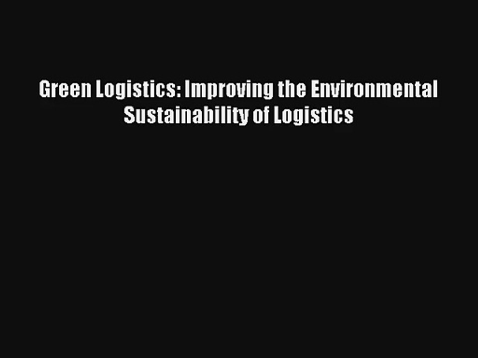 Green Logistics: Improving the Environmental Sustainability of Logistics Livre TǸlǸcharger