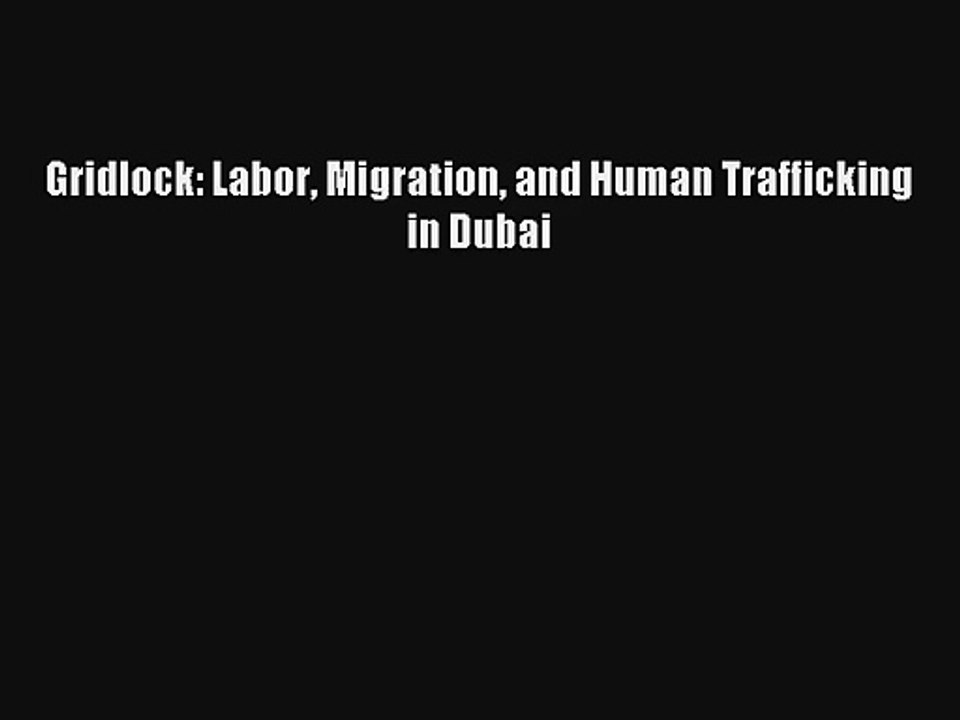 Gridlock: Labor Migration and Human Trafficking in Dubai Livre TǸlǸcharger Gratuit PDF