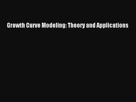 Growth Curve Modeling: Theory and Applications Livre TǸlǸcharger Gratuit PDF