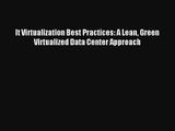 It Virtualization Best Practices: A Lean Green Virtualized Data Center Approach Livre TǸlǸcharger