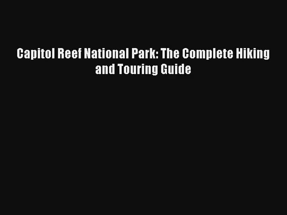 Capitol Reef National Park: The Complete Hiking and Touring Guide Read Download Free
