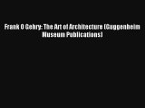 Download Frank O Gehry: The Art of Architecture (Guggenheim Museum Publications) PDF Online