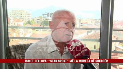 ISMET BELLOVA: “STAR SPORT” MË LA MBRESA NË SHKODËR