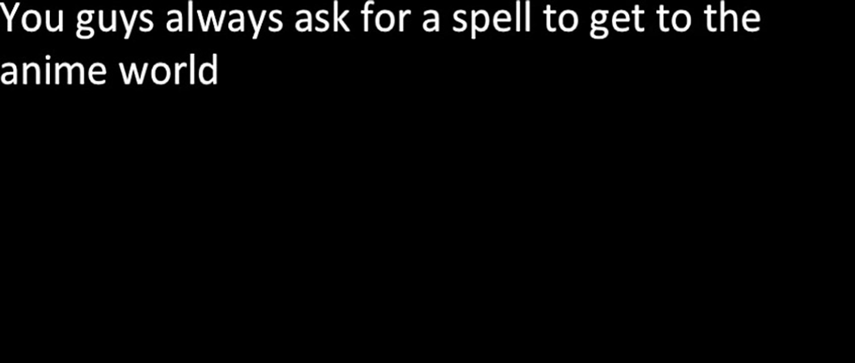 HOW TO GO TO THE ANIME WORLD