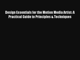 Design Essentials for the Motion Media Artist: A Practical Guide to Principles & Techniques