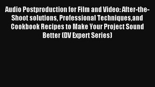 Audio Postproduction for Film and Video: After-the-Shoot solutions Professional Techniquesand