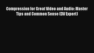 Compression for Great Video and Audio: Master Tips and Common Sense (DV Expert) Donwload