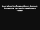 Read Learn to Read New Testament Greek - Workbook: Supplemental Exercises for Greek Grammar