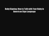 Read Baby Signing: How to Talk with Your Baby in American Sign Language Book Download Free