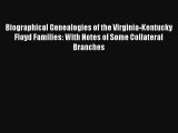 Read Biographical Genealogies of the Virginia-Kentucky Floyd Families: With Notes of Some Collateral