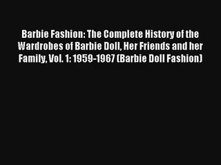 AudioBook Barbie Fashion: The Complete History of the Wardrobes of Barbie Doll Her Friends
