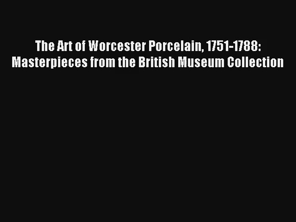 AudioBook The Art of Worcester Porcelain 1751-1788: Masterpieces from the British Museum Collection
