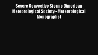 Severe Convective Storms (American Meteorological Society - Meteorological Monographs) Read