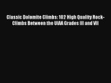 Classic Dolomite Climbs: 102 High Quality Rock-Climbs Between the UIAA Grades III and VII Read