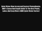 Quiet Water New Jersey and Eastern Pennsylvania: AMC's Canoe And Kayak Guide To The Best Ponds