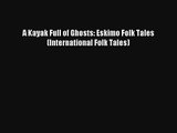 A Kayak Full of Ghosts: Eskimo Folk Tales (International Folk Tales) Read Download Free