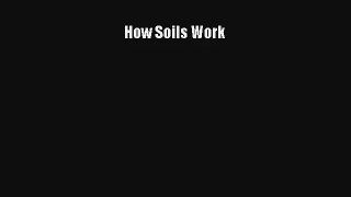 How Soils Work Read Download Free