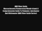 AMC River Guide Massachusetts/Connecticut/Rhode Island: A Comprehensive Guide To Flatwater