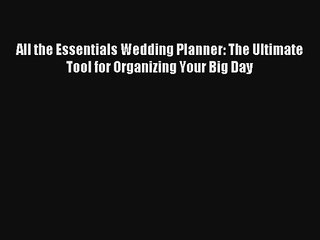 Read All the Essentials Wedding Planner: The Ultimate Tool for Organizing Your Big Day Book