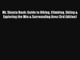 Mt. Shasta Book: Guide to Hiking Climbing Skiing & Exploring the Mtn & Surrounding Area (3rd