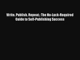 Read Write. Publish. Repeat.: The No-Luck-Required Guide to Self-Publishing Success Book Download