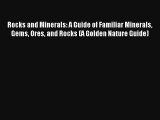 Rocks and Minerals: A Guide of Familiar Minerals Gems Ores and Rocks (A Golden Nature Guide)