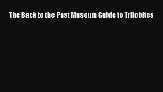 The Back to the Past Museum Guide to Trilobites Read PDF Free