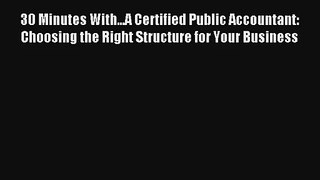 30 Minutes With...A Certified Public Accountant: Choosing the Right Structure for Your Business