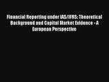 Financial Reporting under IAS/IFRS: Theoretical Background and Capital Market Evidence - A