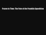 Frozen in Time: The Fate of the Franklin Expedition Read Download Free