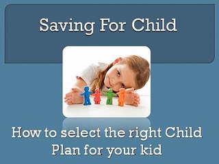 How to select the right Child Plan for your kid