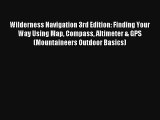 Wilderness Navigation 3rd Edition: Finding Your Way Using Map Compass Altimeter & GPS (Mountaineers