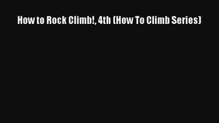 How to Rock Climb! 4th (How To Climb Series) Read Online Free