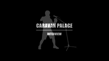 Caravan Palace - Le Ring - Interview