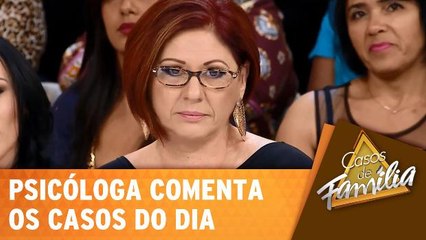 Psicóloga comenta os casos do dia