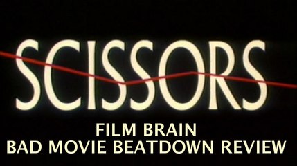 Bad Movie Beatdown: Scissors (REVIEW)