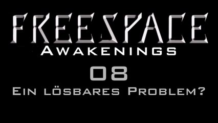 Let's Play FreeSpace: Awakenings - #08 - Ein lösbares Problem?