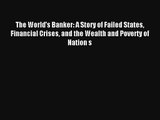 The World's Banker: A Story of Failed States Financial Crises and the Wealth and Poverty of