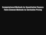 Computational Methods for Quantitative Finance: Finite Element Methods for Derivative Pricing