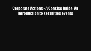 Corporate Actions - A Concise Guide: An introduction to securities events Livre TǸlǸcharger