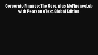 Corporate Finance: The Core plus MyFinanceLab with Pearson eText Global Edition Livre TǸlǸcharger