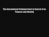 The International Criminal Court in Search of its Purpose and Identity Livre Télécharger Gratuit