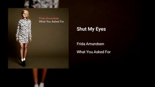 Frida Amundsen - Shut My Eyes